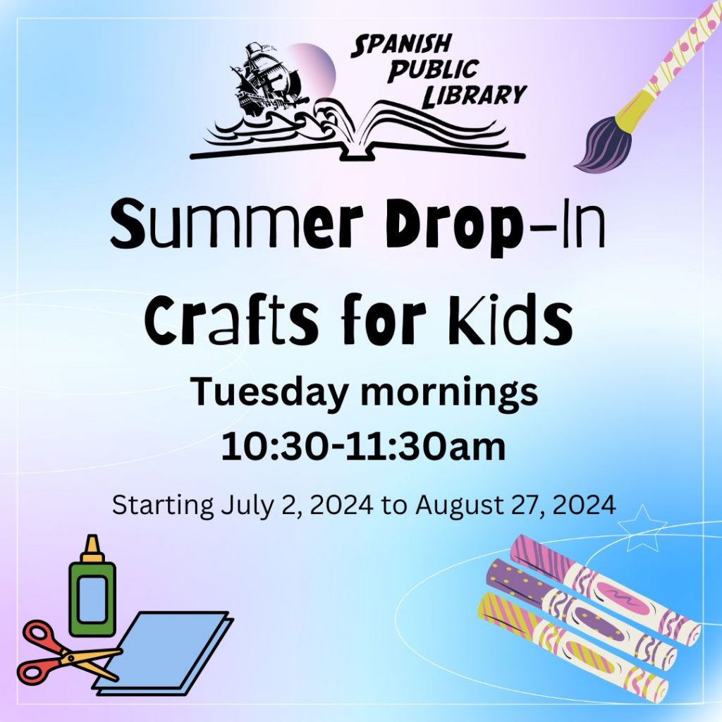 Spanish Public Library presents: Summer Drop-In Crafts for Kids. Tuesday mornings from 10:30 to 11:30 a.m. Starting July 2, 2024 and running until August 27, 2024