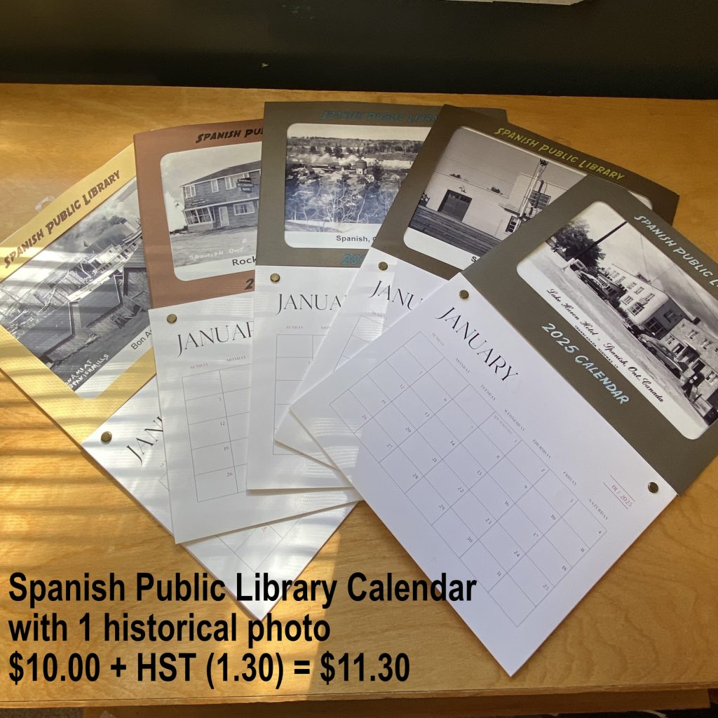 Spanish Public Library 2025 Calendar. Comes with a historical photo (choose from 1 of 5) printed on photo paper that can be framed at end of year. $10.00 + HST = $11.30