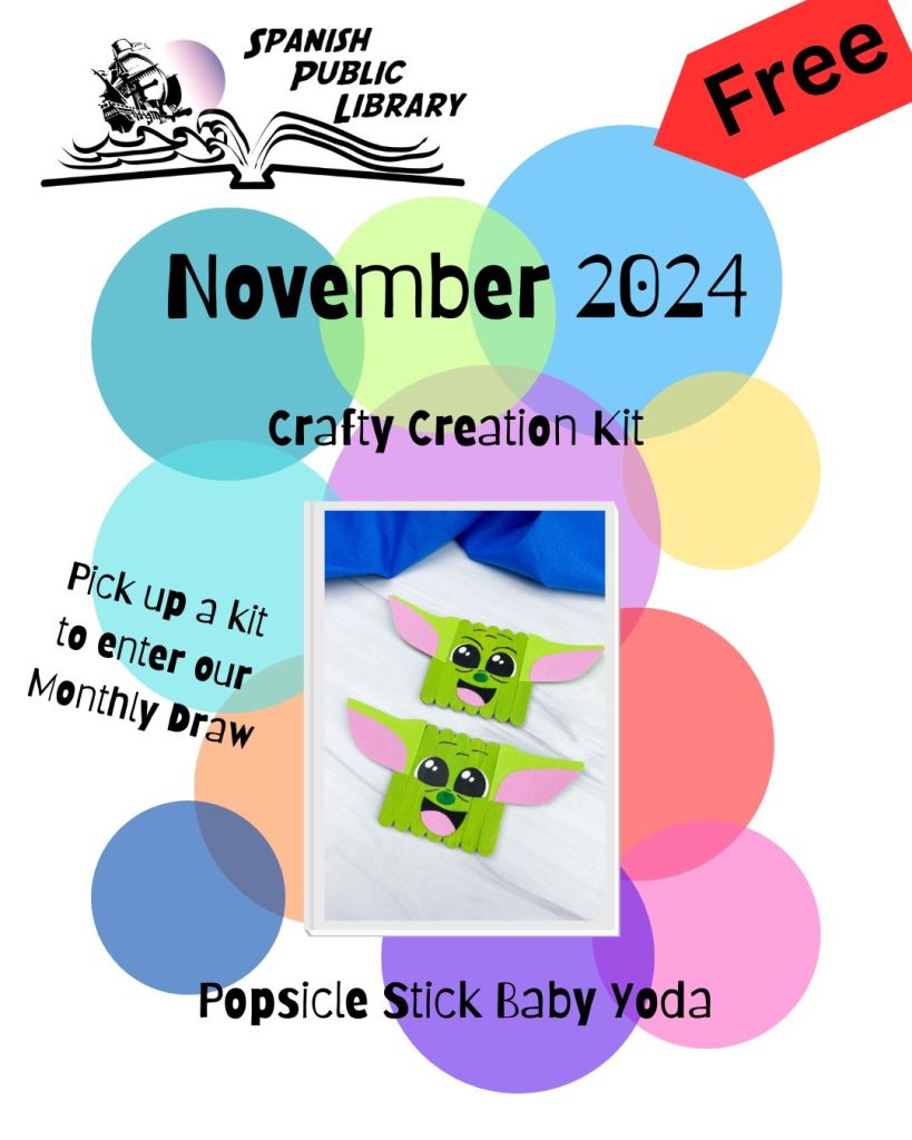 November 2024 Crafty Creation Kit,  Baby Yoda Popsicle Stick Craft. Pick up a kit at the Spanish Public Library and make sure to enter the monthly prize draw. Available until the end of November.